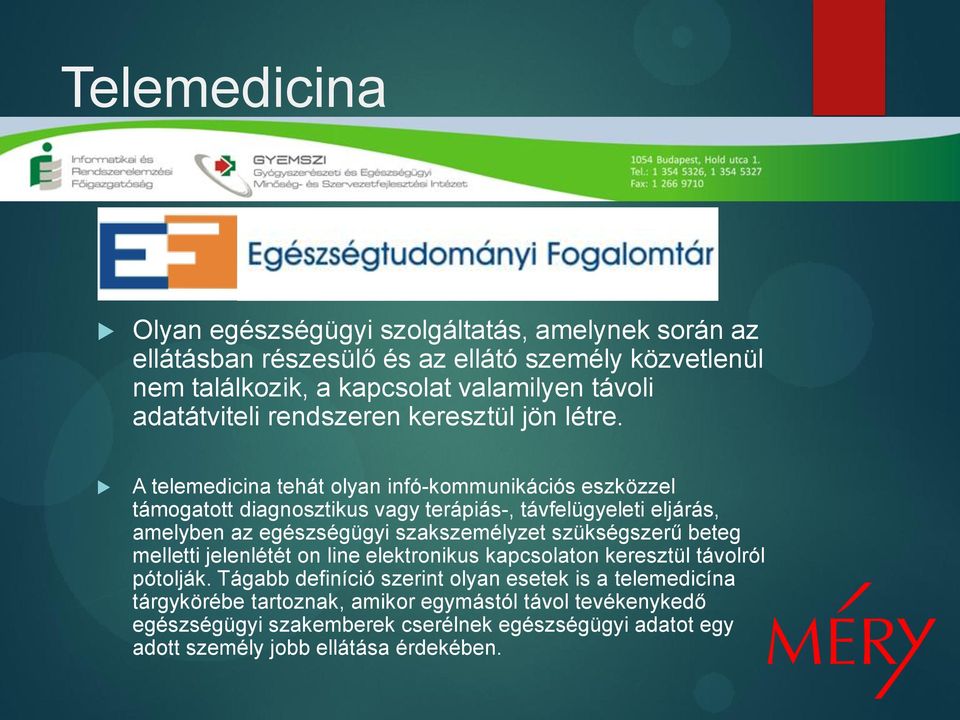 A telemedicina tehát olyan infó-kommunikációs eszközzel támogatott diagnosztikus vagy terápiás-, távfelügyeleti eljárás, amelyben az egészségügyi szakszemélyzet