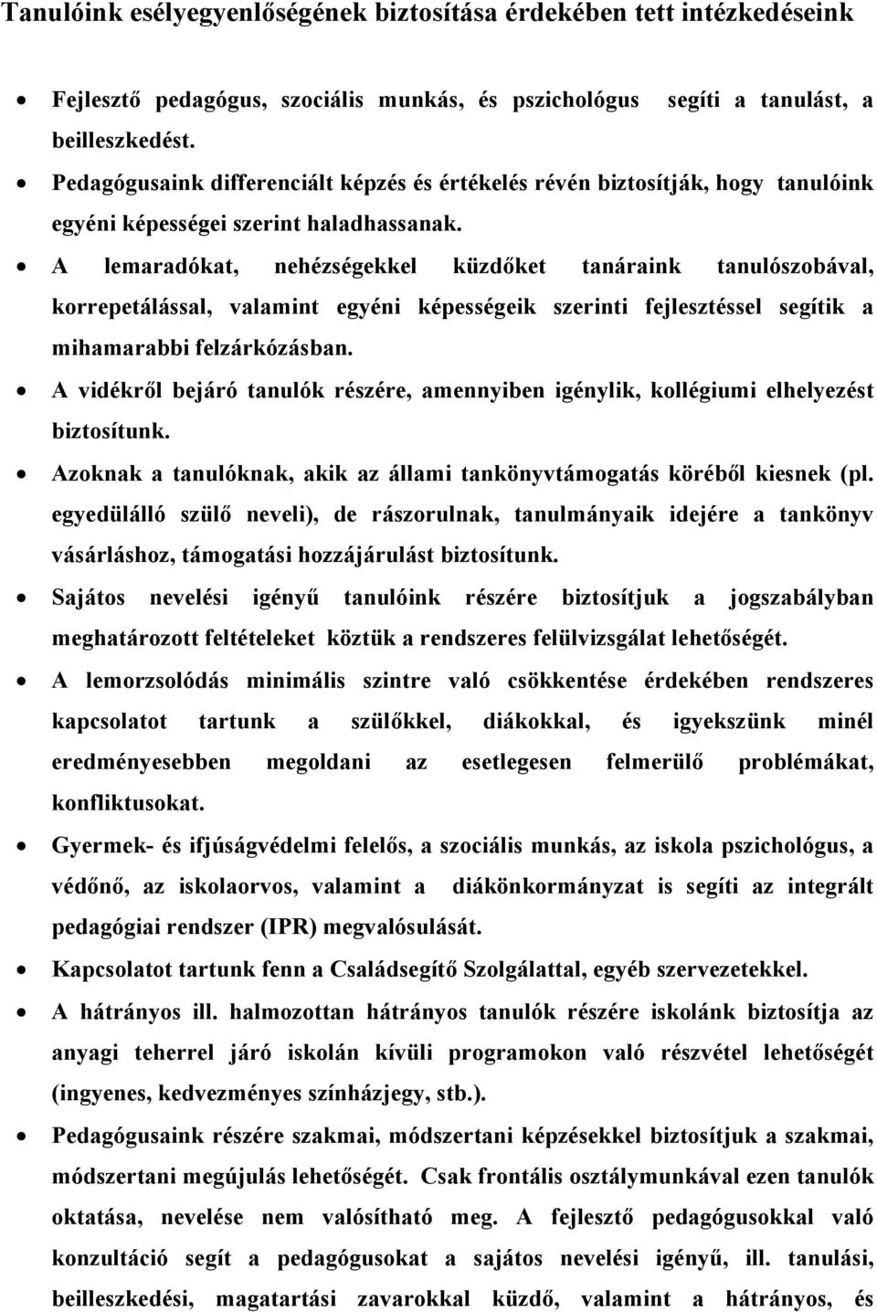 A lemaradókat, nehézségekkel küzdőket tanáraink tanulószobával, korrepetálással, valamint egyéni képességeik szerinti fejlesztéssel segítik a mihamarabbi felzárkózásban.