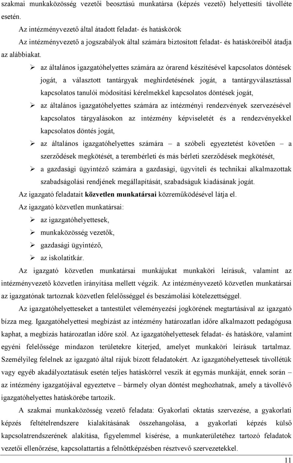 az általános igazgatóhelyettes számára az órarend készítésével kapcsolatos döntések jogát, a választott tantárgyak meghirdetésének jogát, a tantárgyválasztással kapcsolatos tanulói módosítási