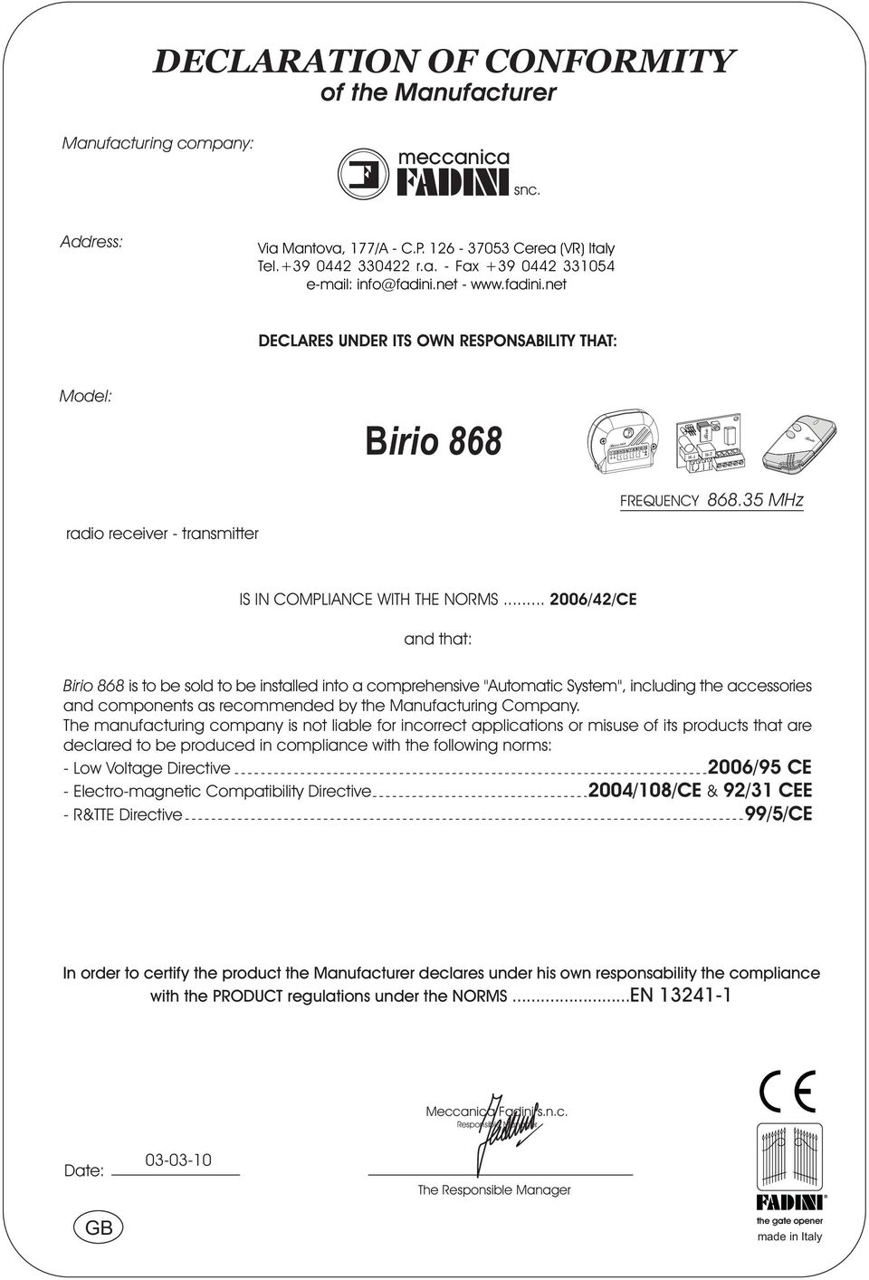 .. 006//CE and that: 868 is to be sold to be installed into a comprehensive "Automatic System", including the accessories and components as recommended by the Manufacturing Company.