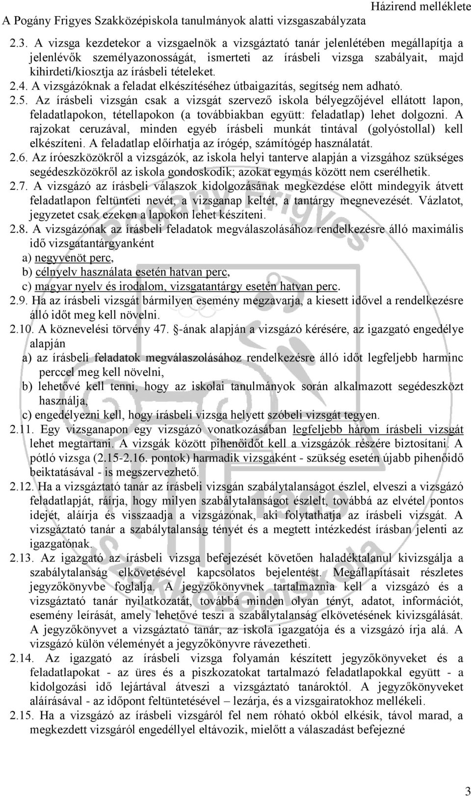 Az írásbeli vizsgán csak a vizsgát szervező iskola bélyegzőjével ellátott lapon, feladatlapokon, tétellapokon (a továbbiakban együtt: feladatlap) lehet dolgozni.