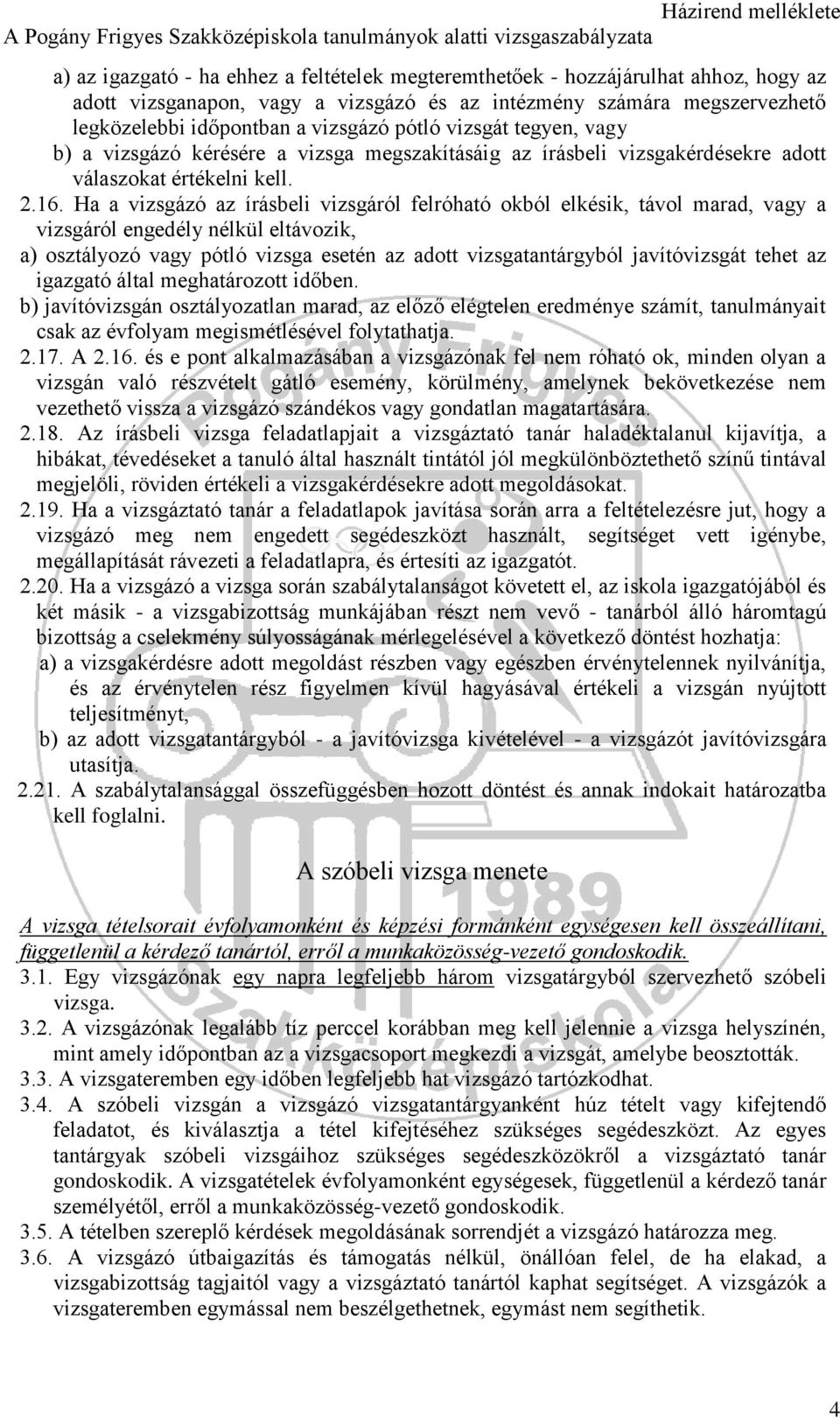 Ha a vizsgázó az írásbeli vizsgáról felróható okból elkésik, távol marad, vagy a vizsgáról engedély nélkül eltávozik, a) osztályozó vagy pótló vizsga esetén az adott vizsgatantárgyból javítóvizsgát