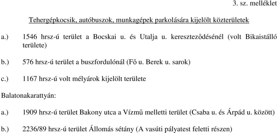 keresztezıdésénél (volt Bikaistálló területe) 576 hrsz-ú terület a buszfordulónál (Fı u. Berek u.