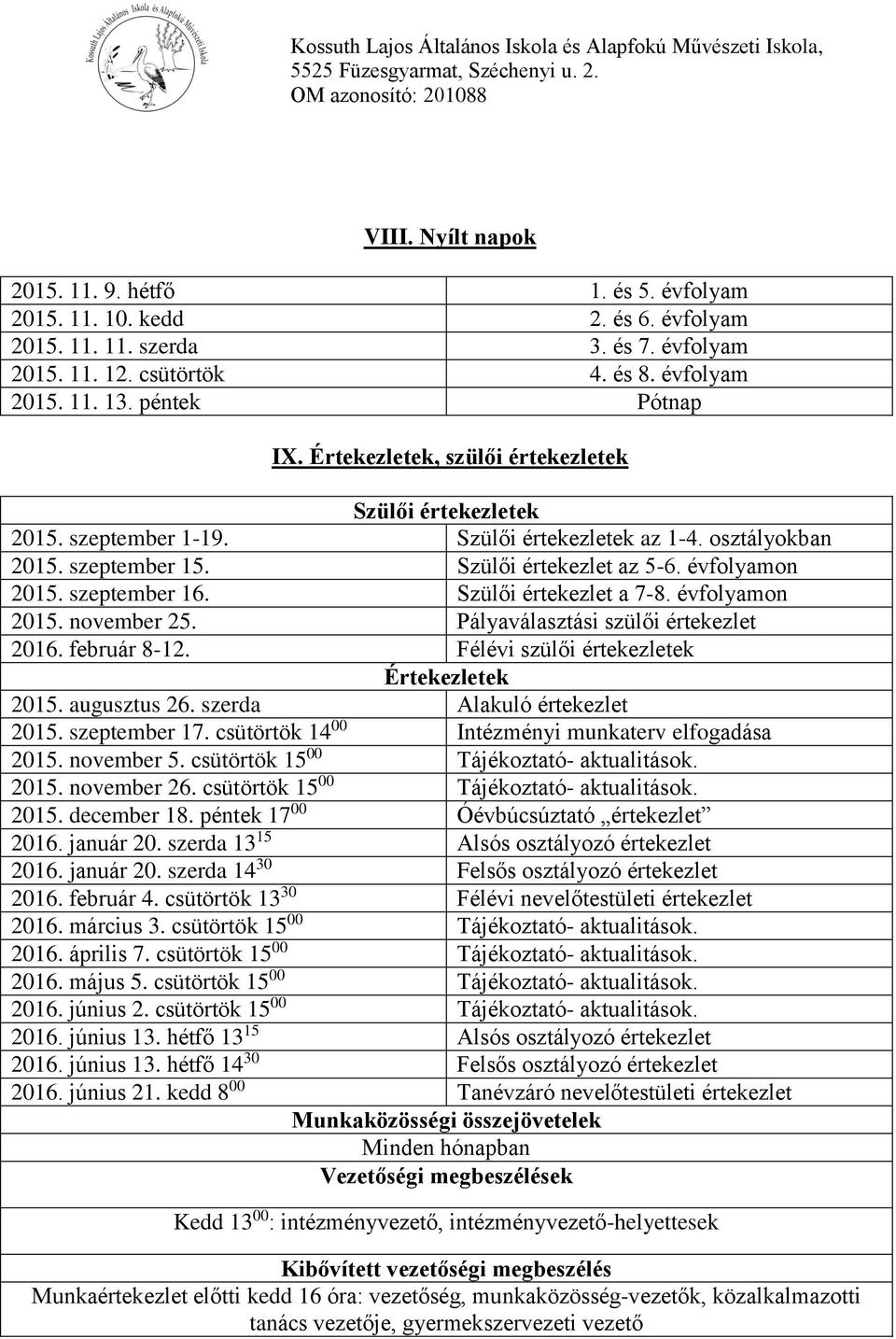 szeptember 16. Szülői értekezlet a 7-8. évfolyamon 2015. november 25. Pályaválasztási szülői értekezlet 2016. február 8-12. Félévi szülői értekezletek Értekezletek 2015. augusztus 26.