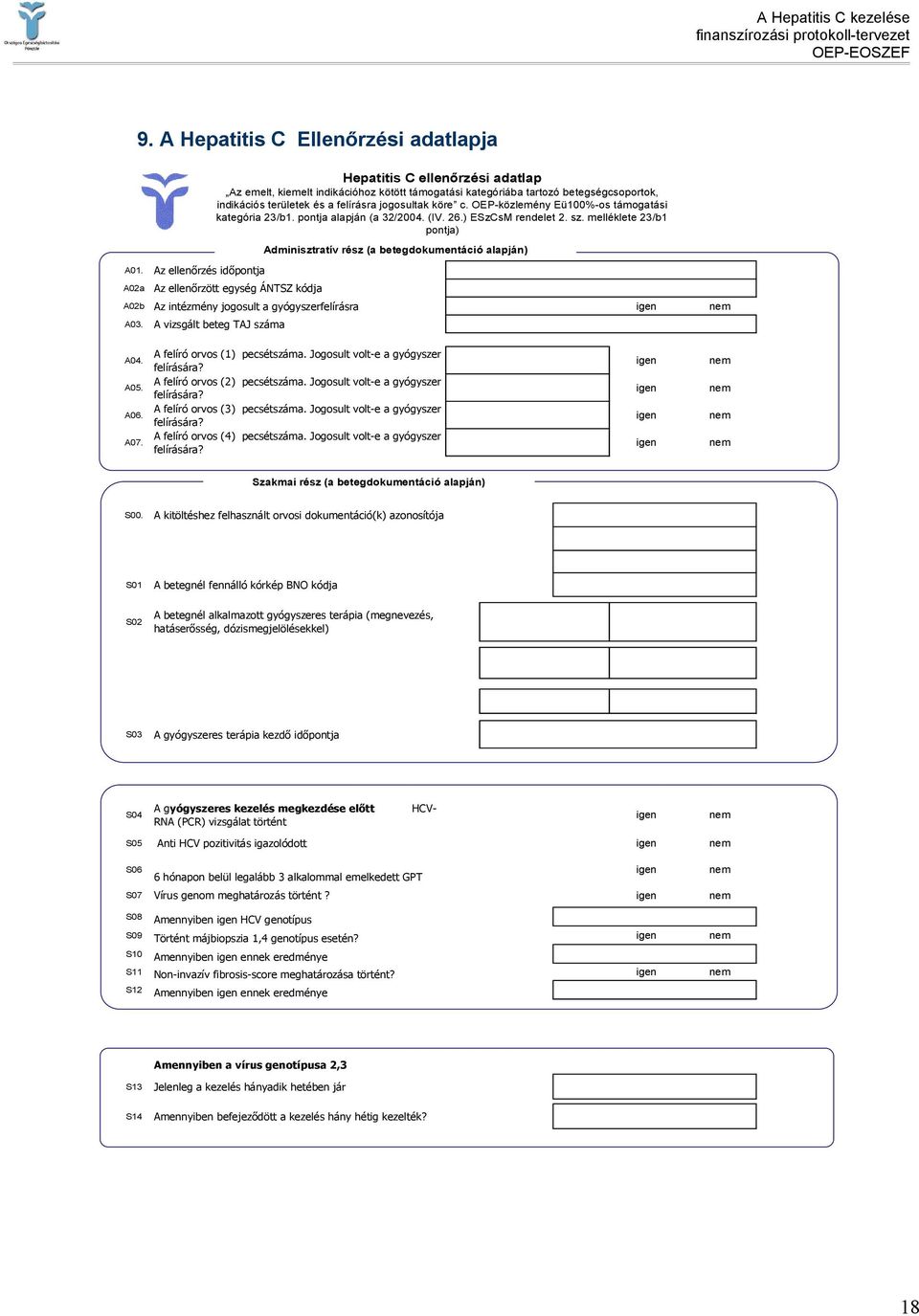 c. OEP-közlemény Eü100%-os támogatási kategória 23/b1. pontja alapján (a 32/2004. (IV. 26.) ESzCsM rendelet 2. sz. melléklete 23/b1 pontja) Adminisztratív rész (a betegdokumentáció alapján) A04. A05.