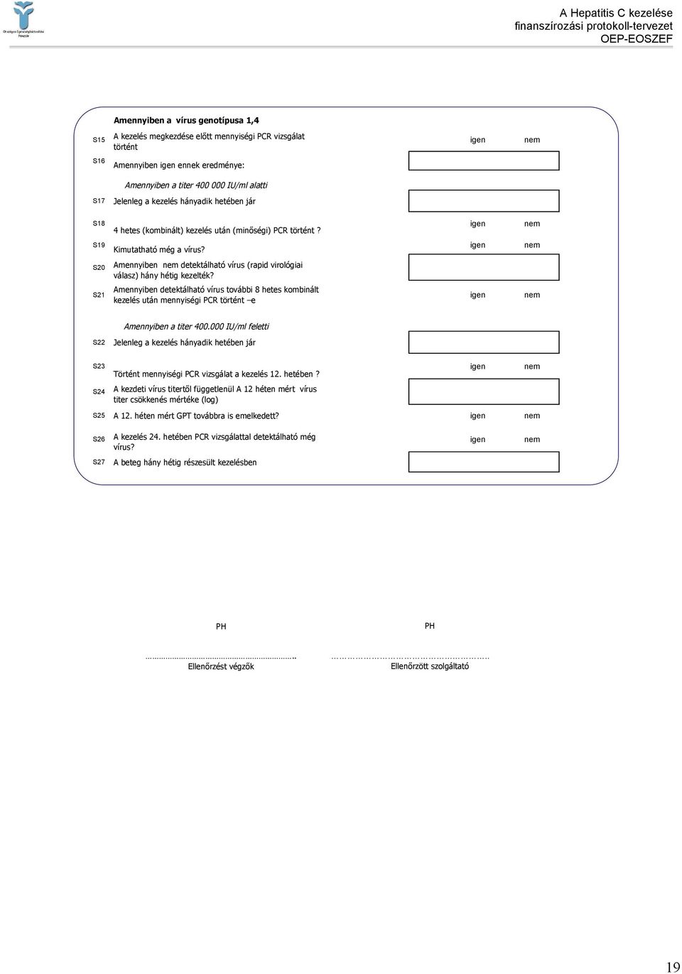 igen nem S20 Amennyiben nem detektálható vírus (rapid virológiai válasz) hány hétig kezelték?