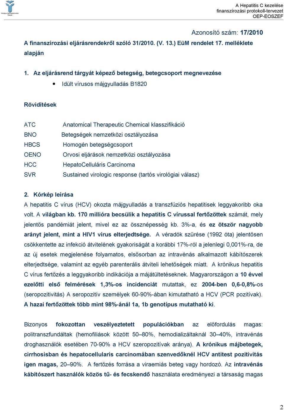 HBCS Homogén betegségcsoport OENO Orvosi eljárások nemzetközi osztályozása HCC HepatoCelluláris Carcinoma SVR Sustained virologic response (tartós virológiai válasz) 2.