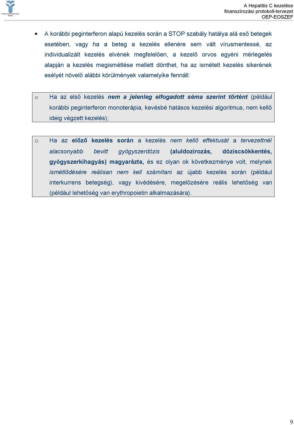 jelenleg elfogadott séma szerint történt (például korábbi peginterferon monoterápia, kevésbé hatásos kezelési algoritmus, nem kellő ideig végzett kezelés); o Ha az előző kezelés során a kezelés nem