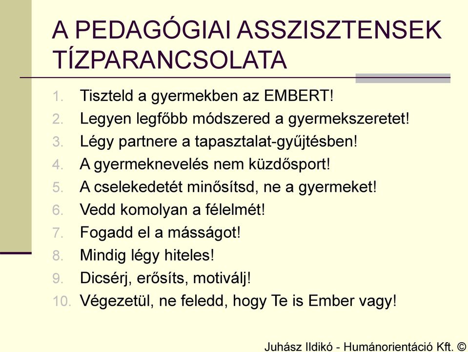 A gyermeknevelés nem küzdősport! 5. A cselekedetét minősítsd, ne a gyermeket! 6.