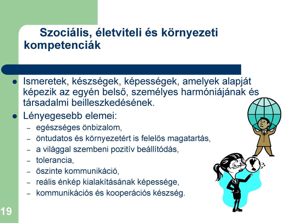 Lényegesebb elemei: egészséges önbizalom, öntudatos és környezetért is felelős magatartás, a világgal