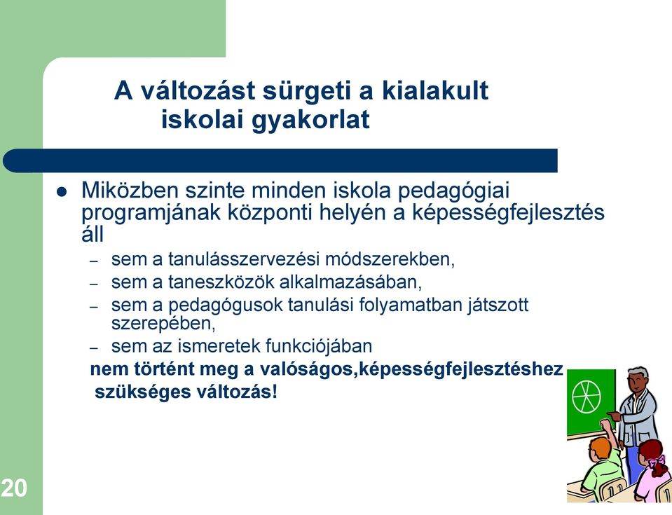 sem a taneszközök alkalmazásában, sem a pedagógusok tanulási folyamatban játszott szerepében,