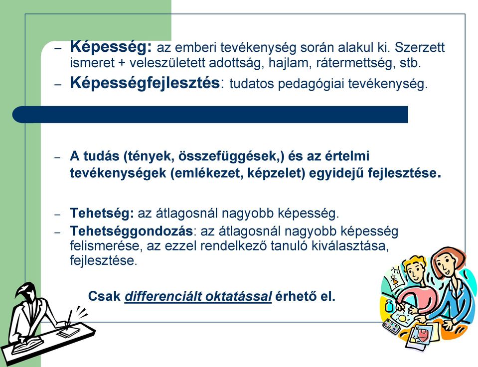 A tudás (tények, összefüggések,) és az értelmi tevékenységek (emlékezet, képzelet) egyidejű fejlesztése.
