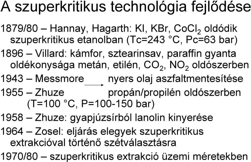 olaj aszfaltmentesítése 1955 Zhuze propán/propilén oldószerben (T=100 C, P=100-150 bar) 1958 Zhuze: gyapjúzsírból lanolin