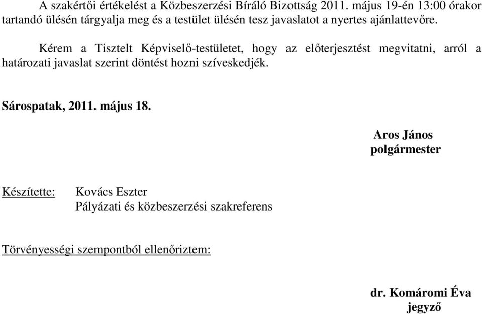 Kérem a Tisztelt Képviselı-testületet, hogy az elıterjesztést megvitatni, arról a határozati javaslat szerint döntést hozni