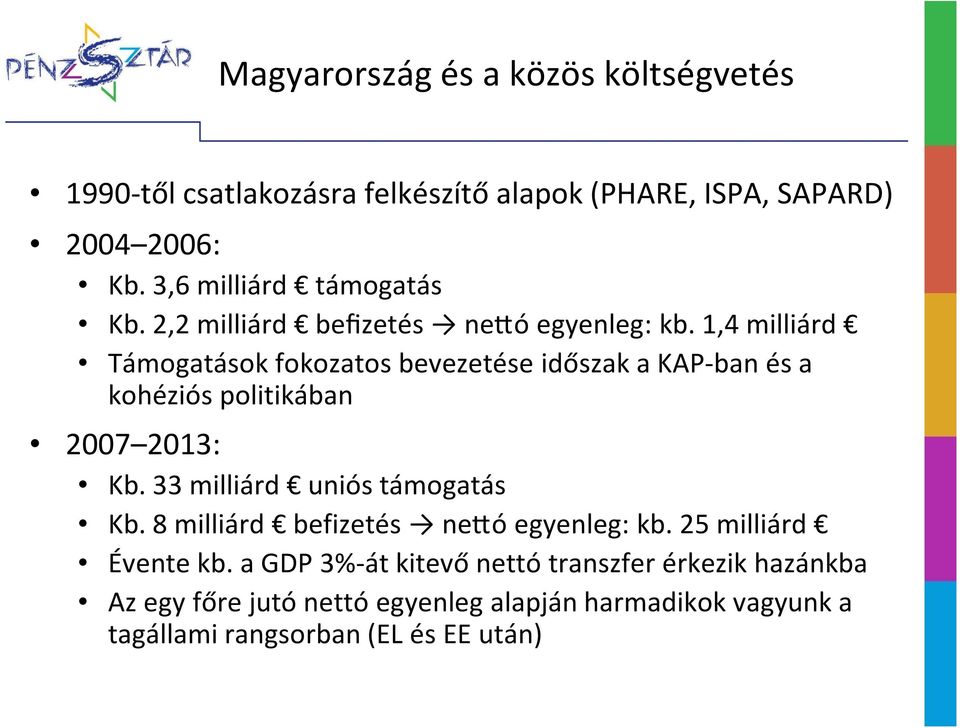 1,4 milliárd Támogatások fokozatos bevezetése időszak a KAP-banés a kohéziós politikában 2007 2013: Kb.