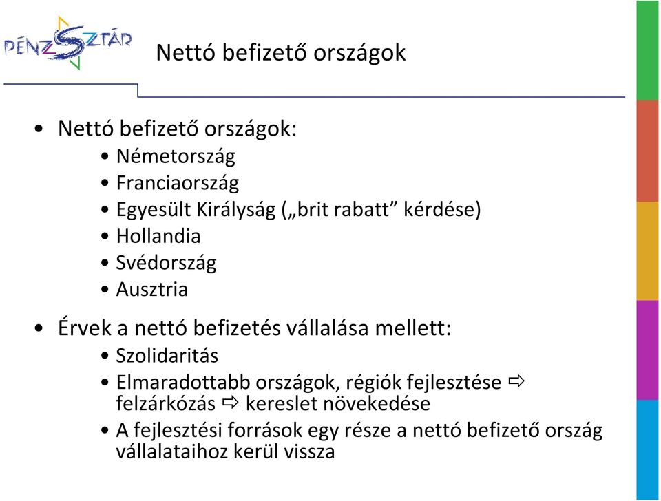 vállalása mellett: Szolidaritás Elmaradottabb országok, régiók fejlesztése felzárkózás