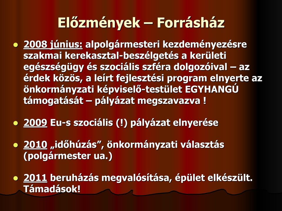 önkormányzati képviselő-testület EGYHANGÚ támogatását pályázat megszavazva! 2009 Eu-s szociális (!