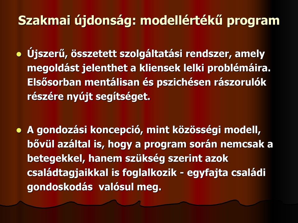 Elsősorban mentálisan és pszichésen rászorulók részére nyújt segítséget.