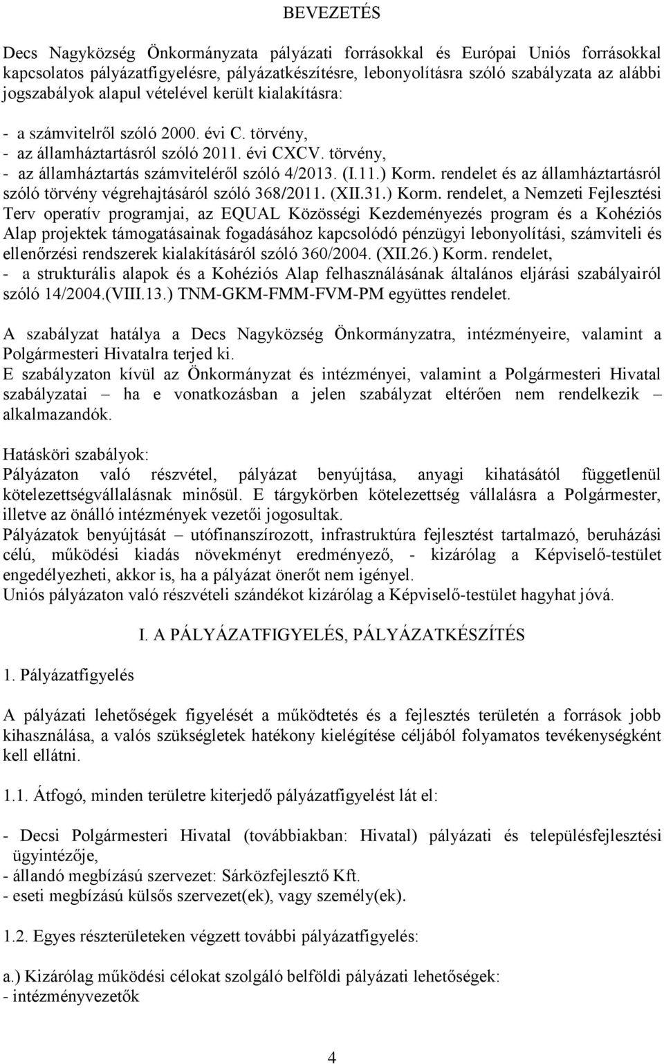 rendelet és az államháztartásról szóló törvény végrehajtásáról szóló 368/2011. (XII.31.) Korm.