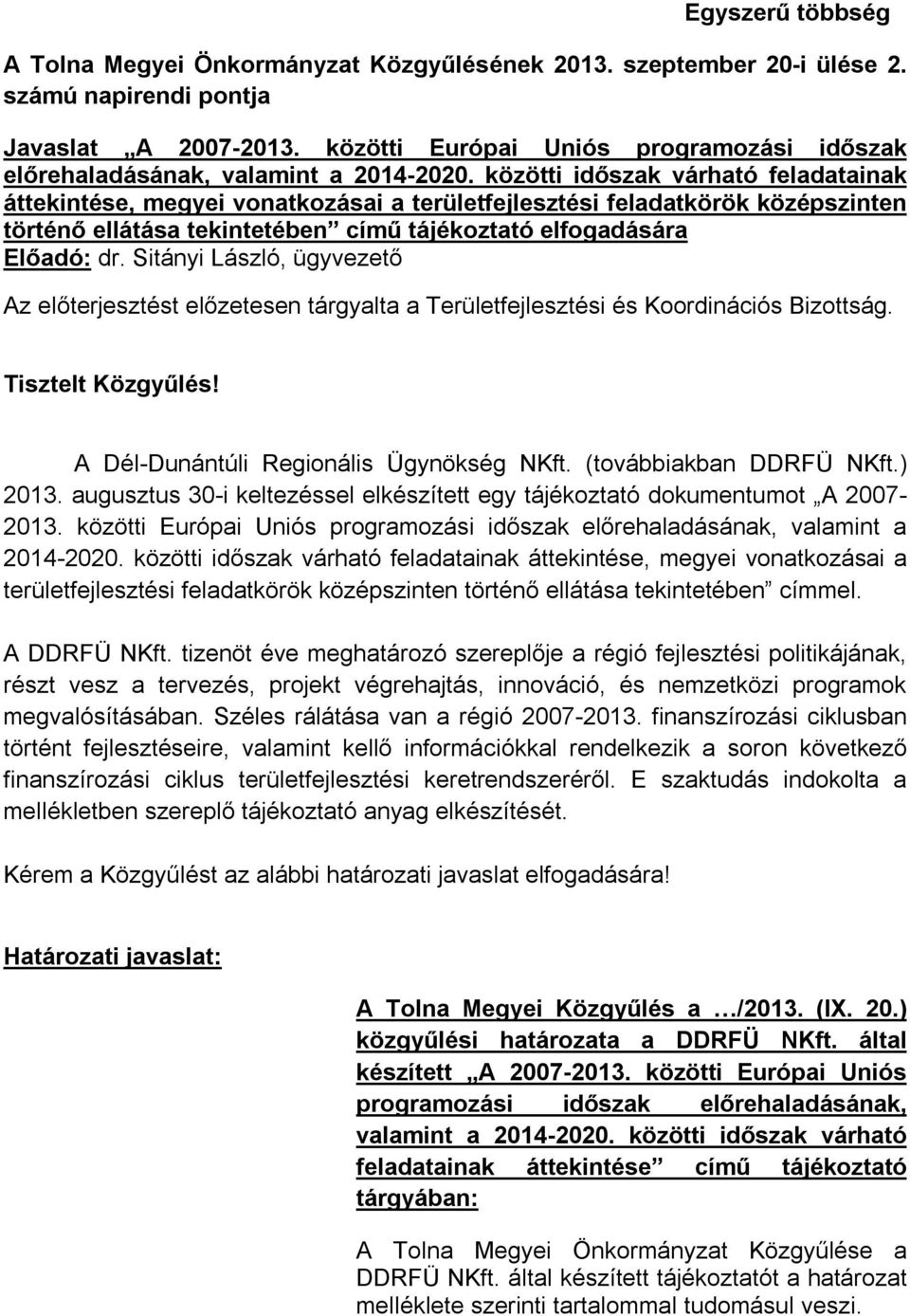 közötti időszak várható feladatainak áttekintése, megyei vonatkozásai a területfejlesztési feladatkörök középszinten történő ellátása tekintetében című tájékoztató elfogadására Előadó: dr.