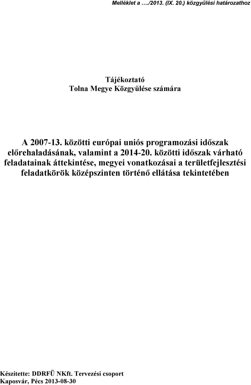 közötti európai uniós programozási időszak előrehaladásának, valamint a 2014-20.