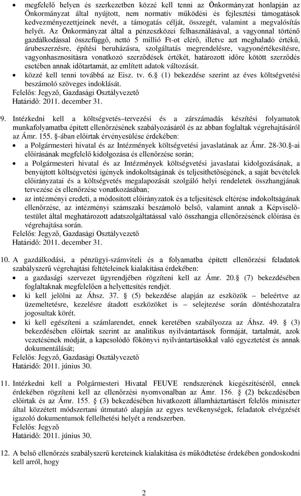 Az Önkormányzat által a pénzeszközei felhasználásával, a vagyonnal történő gazdálkodással összefüggő, nettó 5 millió Ft-ot elérő, illetve azt meghaladó értékű, árubeszerzésre, építési beruházásra,