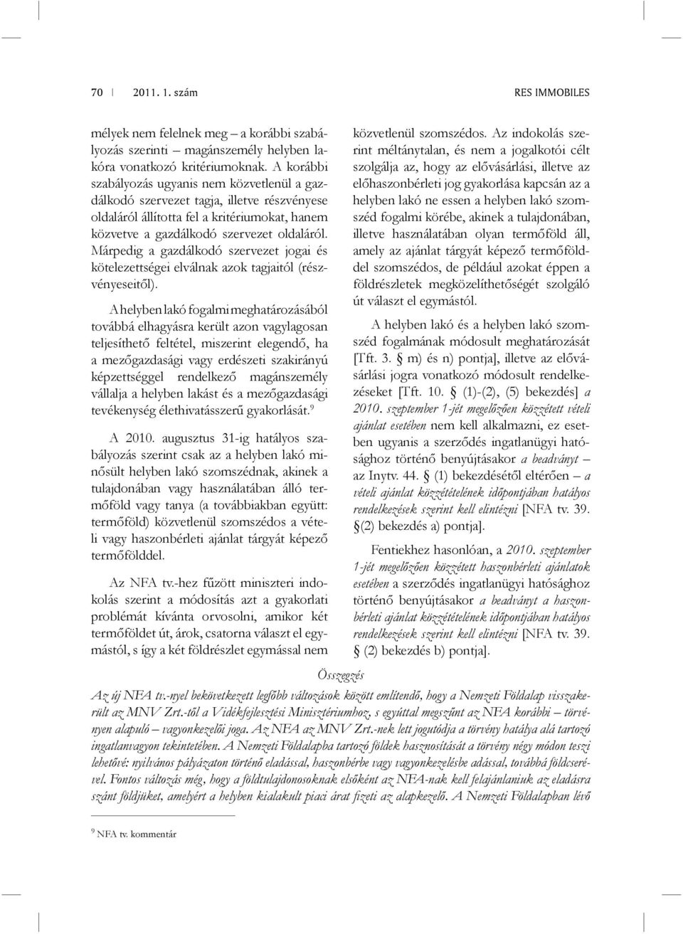 Márpedig a gazdálkodó szervezet jogai és kötelezettségei elválnak azok tagjaitól (részvényeseitől).
