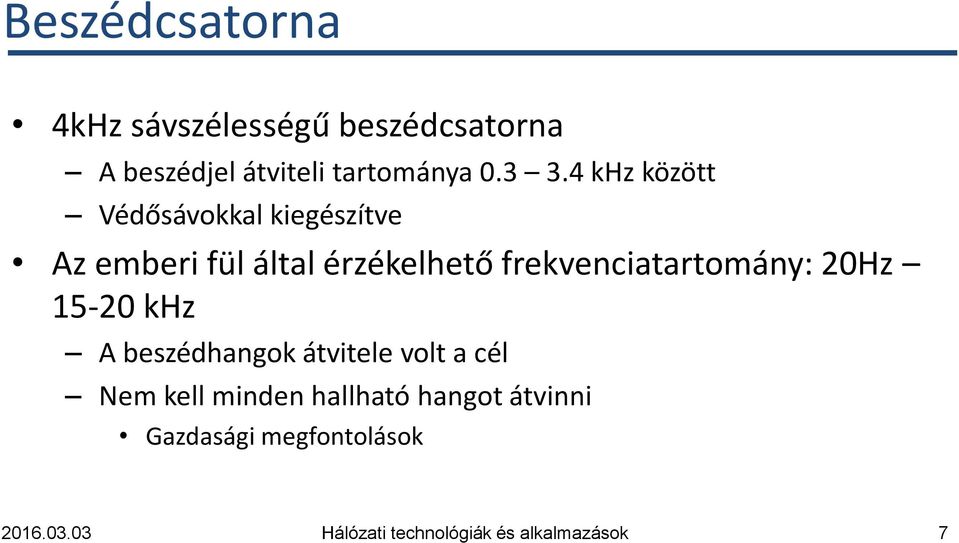 4 khz között Védősávokkal kiegészítve Az emberi fül által érzékelhető