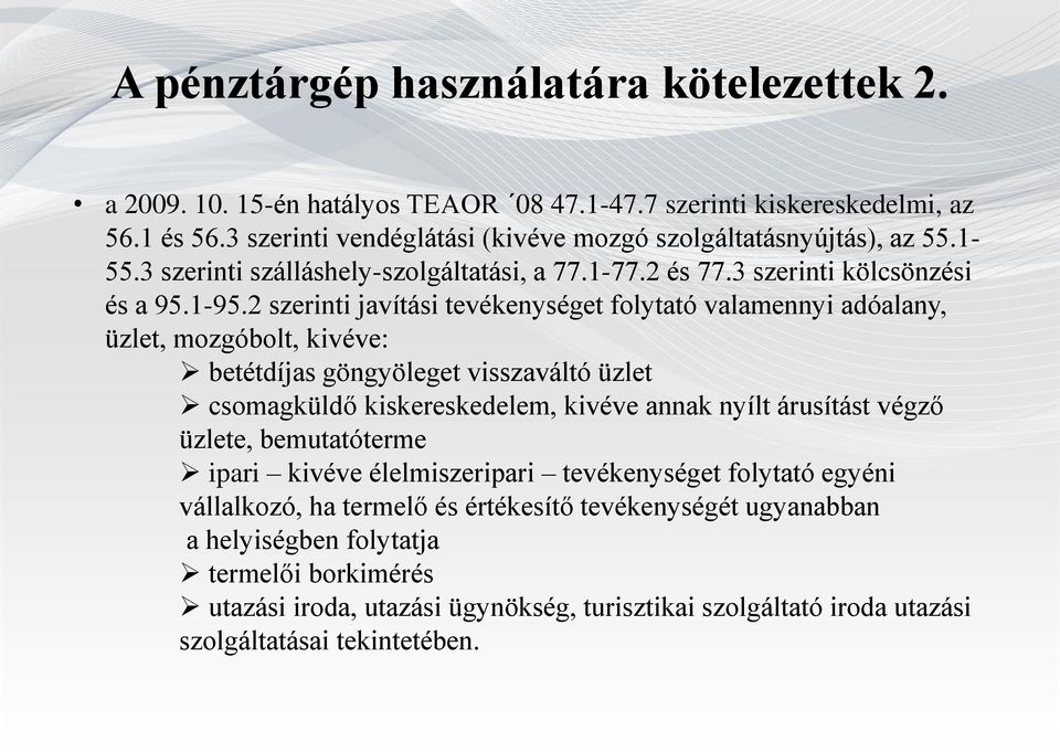 2 szerinti javítási tevékenységet folytató valamennyi adóalany, üzlet, mozgóbolt, kivéve: betétdíjas göngyöleget visszaváltó üzlet csomagküldő kiskereskedelem, kivéve annak nyílt árusítást