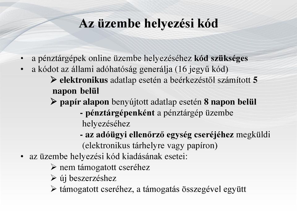 pénztárgépenként a pénztárgép üzembe helyezéséhez - az adóügyi ellenőrző egység cseréjéhez megküldi (elektronikus tárhelyre vagy