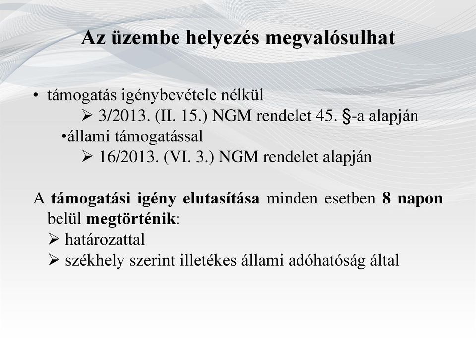 ) NGM rendelet alapján A támogatási igény elutasítása minden esetben 8 napon