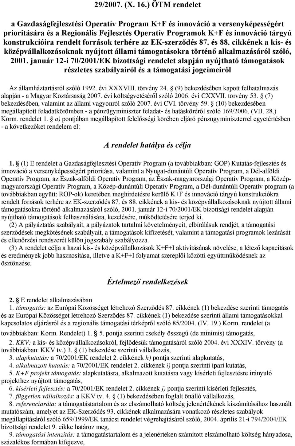 források terhére az EK-szerződés 87. és 88. cikkének a kis- és középvállalkozásoknak nyújtott állami támogatásokra történő alkalmazásáról szóló, 2001.