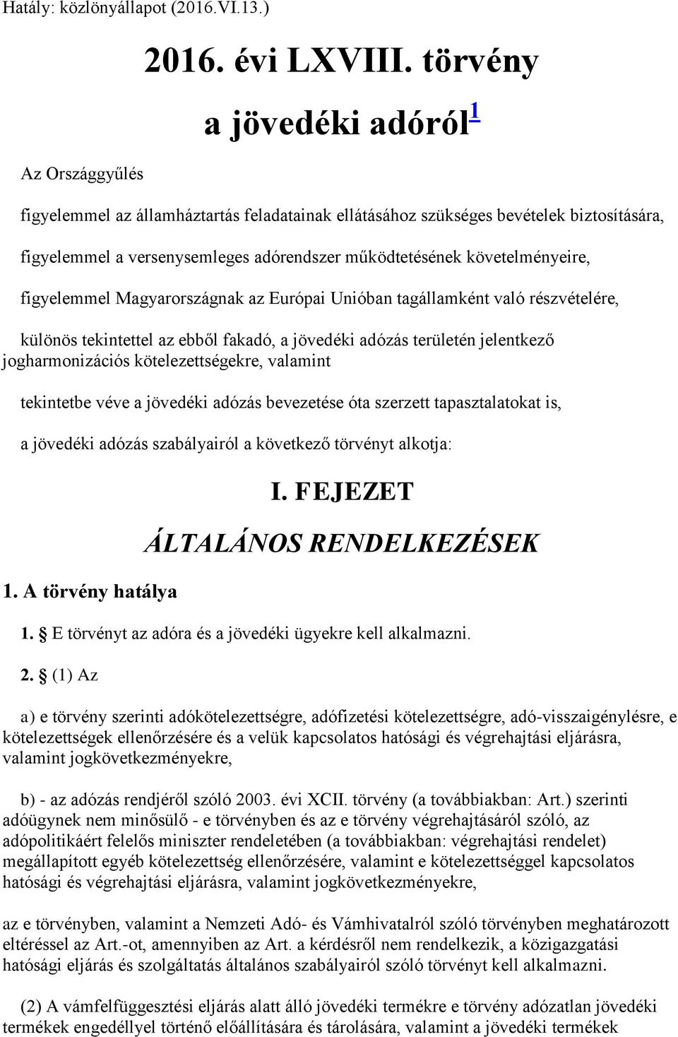 figyelemmel Magyarországnak az Európai Unióban tagállamként való részvételére, különös tekintettel az ebből fakadó, a jövedéki adózás területén jelentkező jogharmonizációs kötelezettségekre, valamint