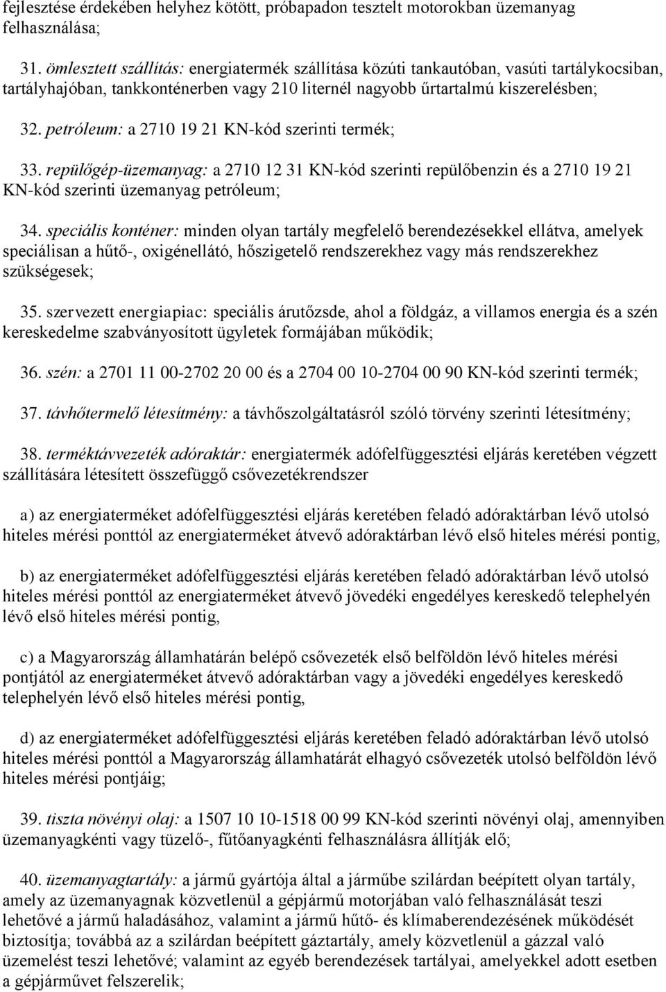 petróleum: a 2710 19 21 KN-kód szerinti termék; 33. repülőgép-üzemanyag: a 2710 12 31 KN-kód szerinti repülőbenzin és a 2710 19 21 KN-kód szerinti üzemanyag petróleum; 34.