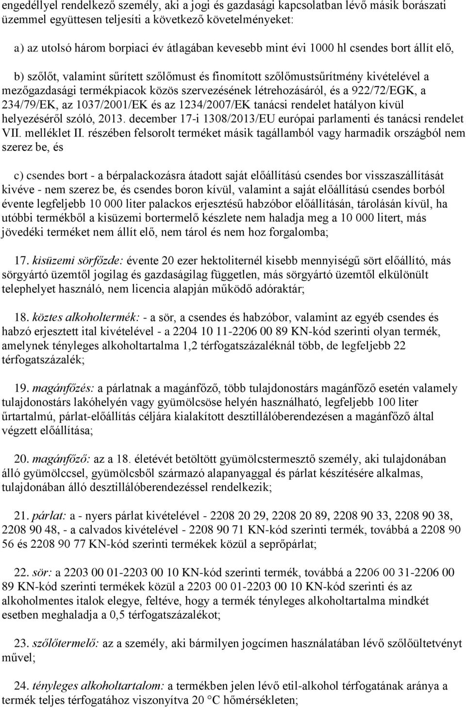 922/72/EGK, a 234/79/EK, az 1037/2001/EK és az 1234/2007/EK tanácsi rendelet hatályon kívül helyezéséről szóló, 2013. december 17-i 1308/2013/EU európai parlamenti és tanácsi rendelet VII.