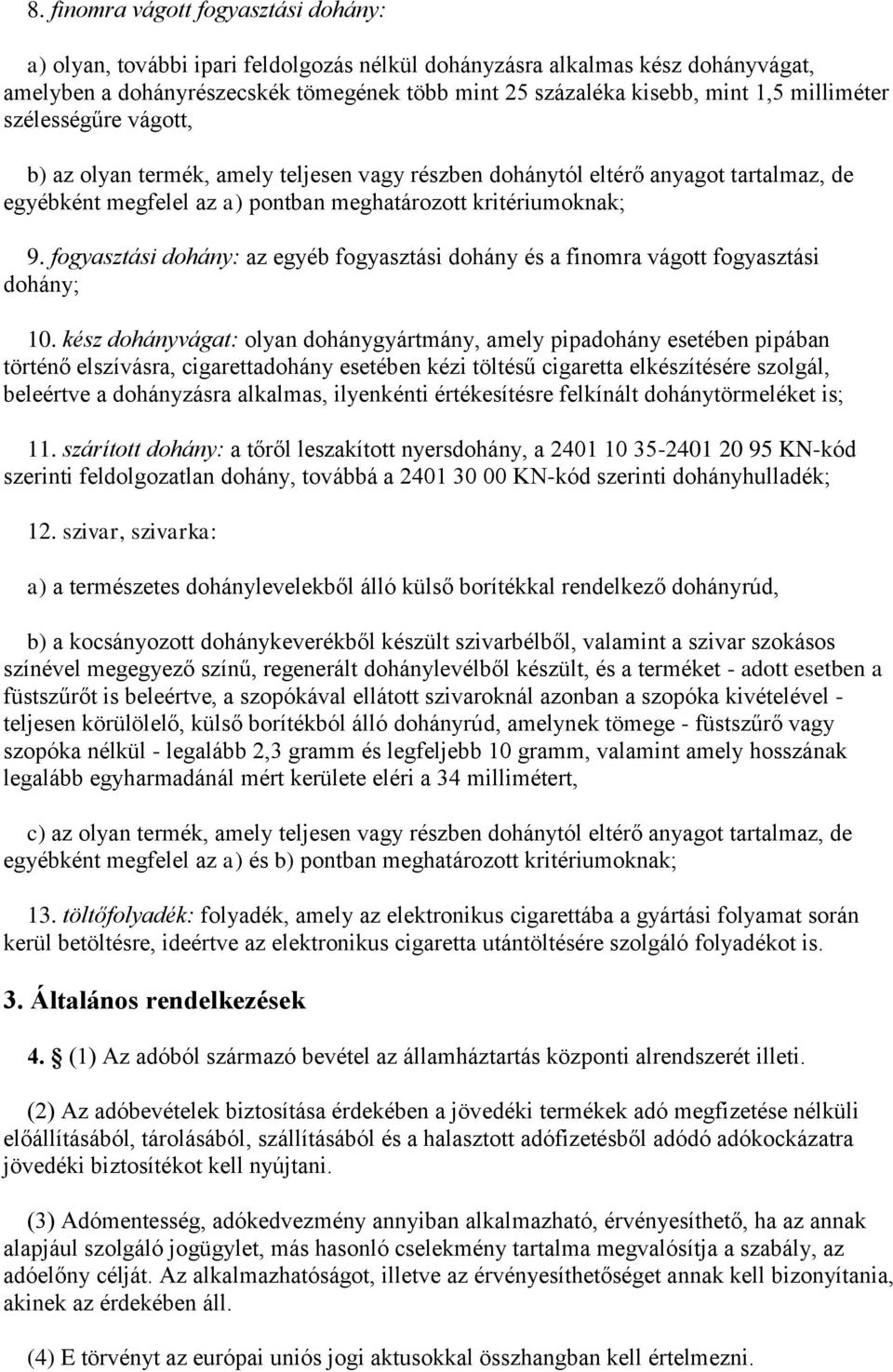fogyasztási dohány: az egyéb fogyasztási dohány és a finomra vágott fogyasztási dohány; 10.