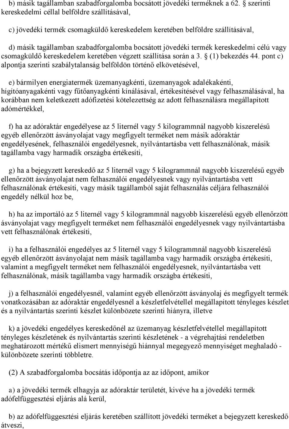 kereskedelmi célú vagy csomagküldő kereskedelem keretében végzett szállítása során a 3. (1) bekezdés 44.