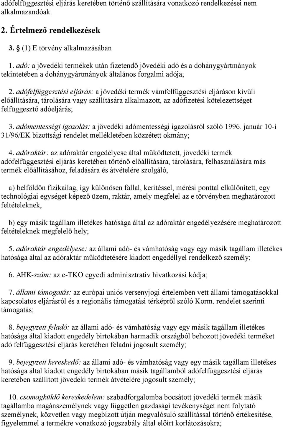 adófelfüggesztési eljárás: a jövedéki termék vámfelfüggesztési eljáráson kívüli előállítására, tárolására vagy szállítására alkalmazott, az adófizetési kötelezettséget felfüggesztő adóeljárás; 3.