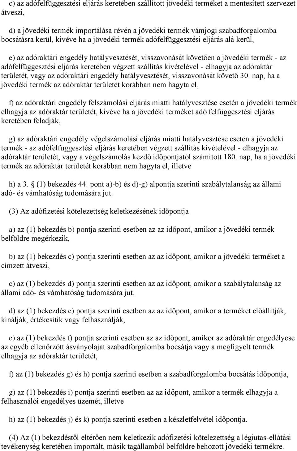végzett szállítás kivételével - elhagyja az adóraktár területét, vagy az adóraktári engedély hatályvesztését, visszavonását követő 30.