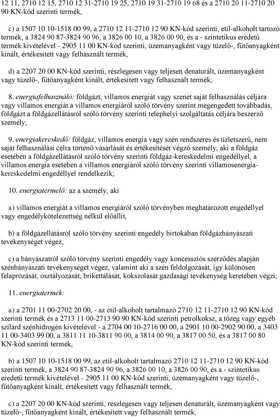 értékesített vagy felhasznált termék, d) a 2207 20 00 KN-kód szerinti, részlegesen vagy teljesen denaturált, üzemanyagként vagy tüzelő-, fűtőanyagként kínált, értékesített vagy felhasznált termék; 8.