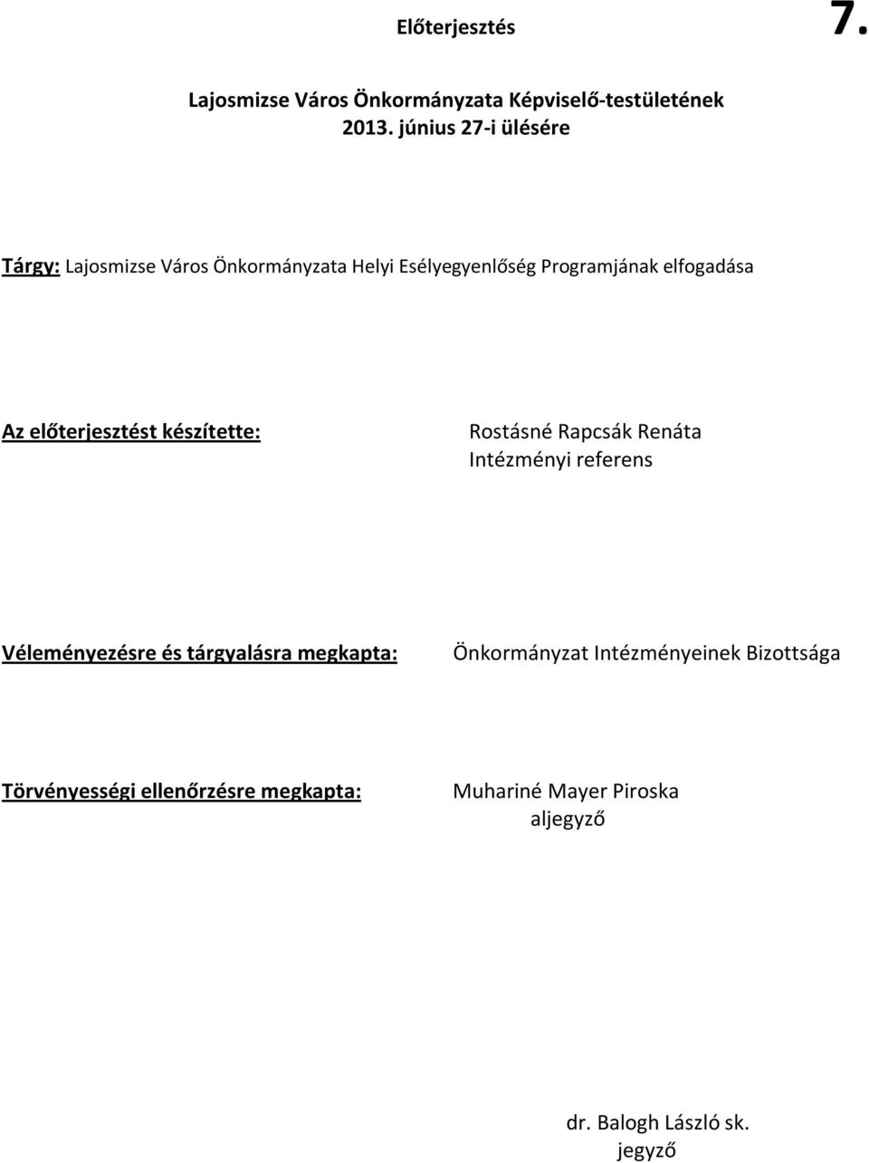 előterjesztést készítette: Rostásné Rapcsák Renáta Intézményi referens Véleményezésre és tárgyalásra