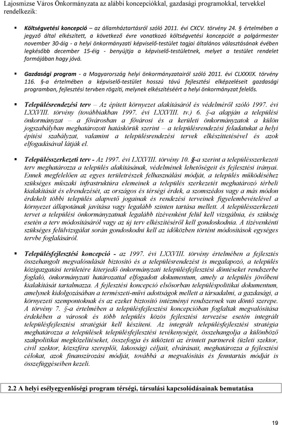 évében legkésőbb december 15-éig - benyújtja a képviselő-testületnek, melyet a testület rendelet formájában hagy jóvá. Gazdasági program - a Magyarország helyi önkormányzatairól szóló 2011.