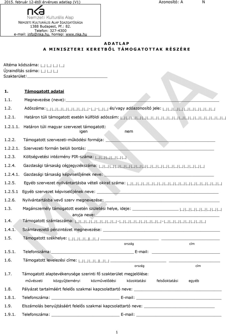 Adószáma: - - és/vagy adóazonosító jele: 1.2.1. Határon túli támogatott esetén külföldi adószám: 1.2.1.1. Határon túli magyar szervezet támogatott: igen nem 1.2.2. Támogatott szervezeti-működési formája: 1.