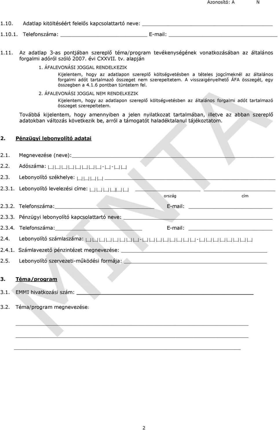 ÁFALEVONÁSI JOGGAL RENDELKEZIK Kijelentem, hogy az adatlapon szereplő költségvetésben a tételes jogcímeknél az általános forgalmi adót tartalmazó összeget nem szerepeltetem.