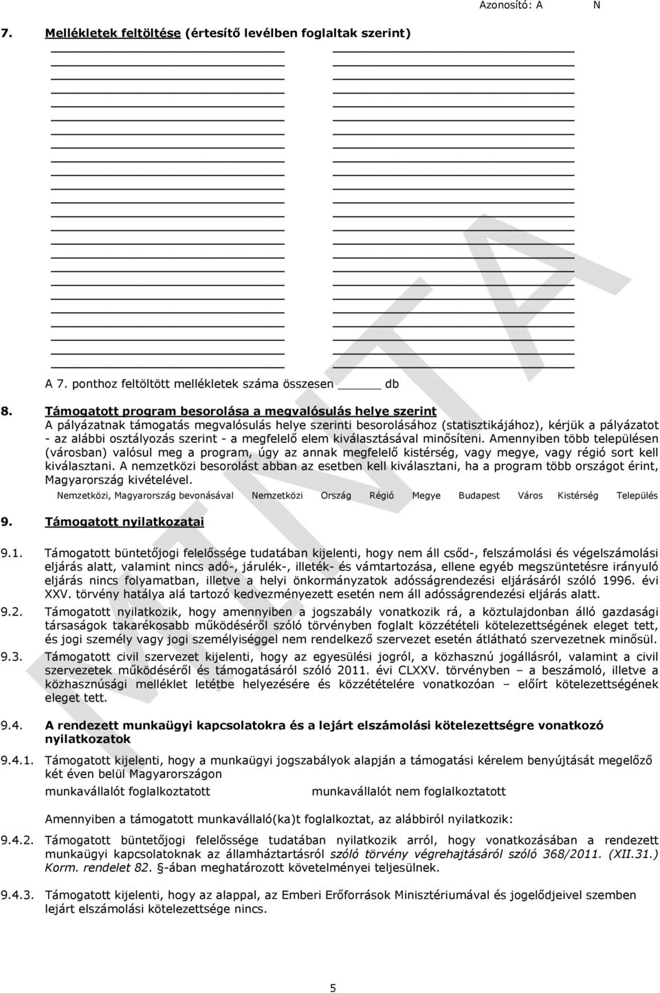 a megfelelő elem kiválasztásával minősíteni. Amennyiben több településen (városban) valósul meg a program, úgy az annak megfelelő kistérség, vagy megye, vagy régió sort kell kiválasztani.