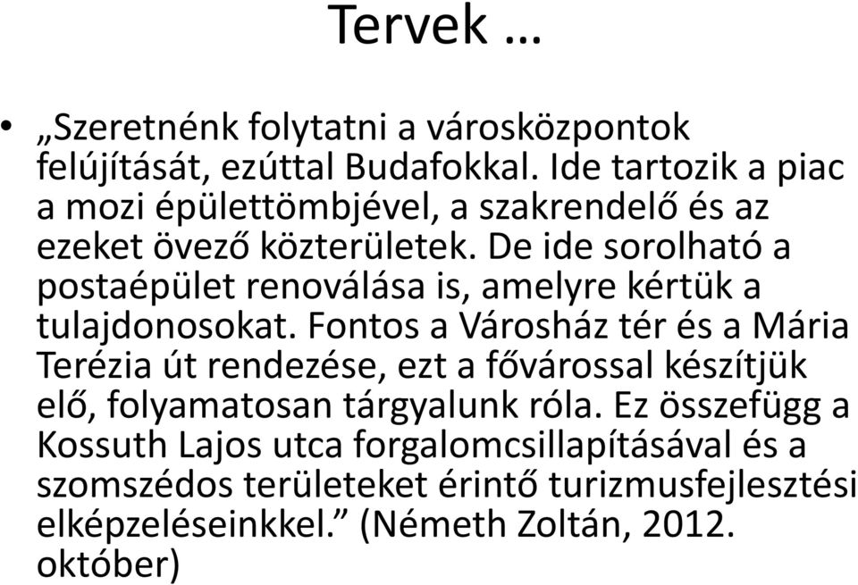 De ide sorolható a postaépület renoválása is, amelyre kértük a tulajdonosokat.