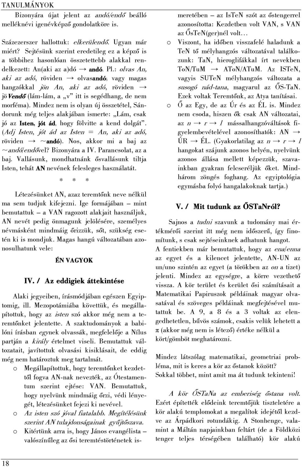 : olvas An, aki az adó, röviden olvasandó ndó; vagy magas hangzókkal jön An, aki az adó, röviden jövendõ (lám-lám, a v itt is segédhang, de nem morféma).