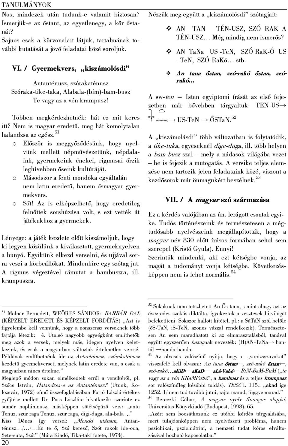 Nem is magyar eredetű, meg hát komolytalan halandzsa az egész.