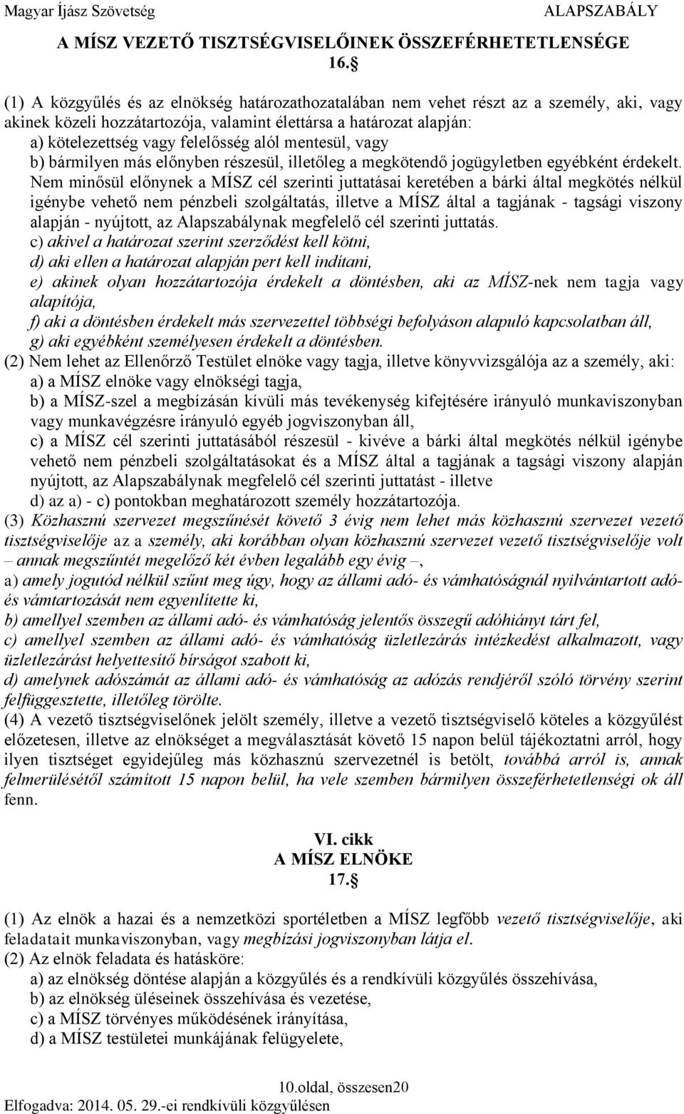 mentesül, vagy b) bármilyen más előnyben részesül, illetőleg a megkötendő jogügyletben egyébként érdekelt.