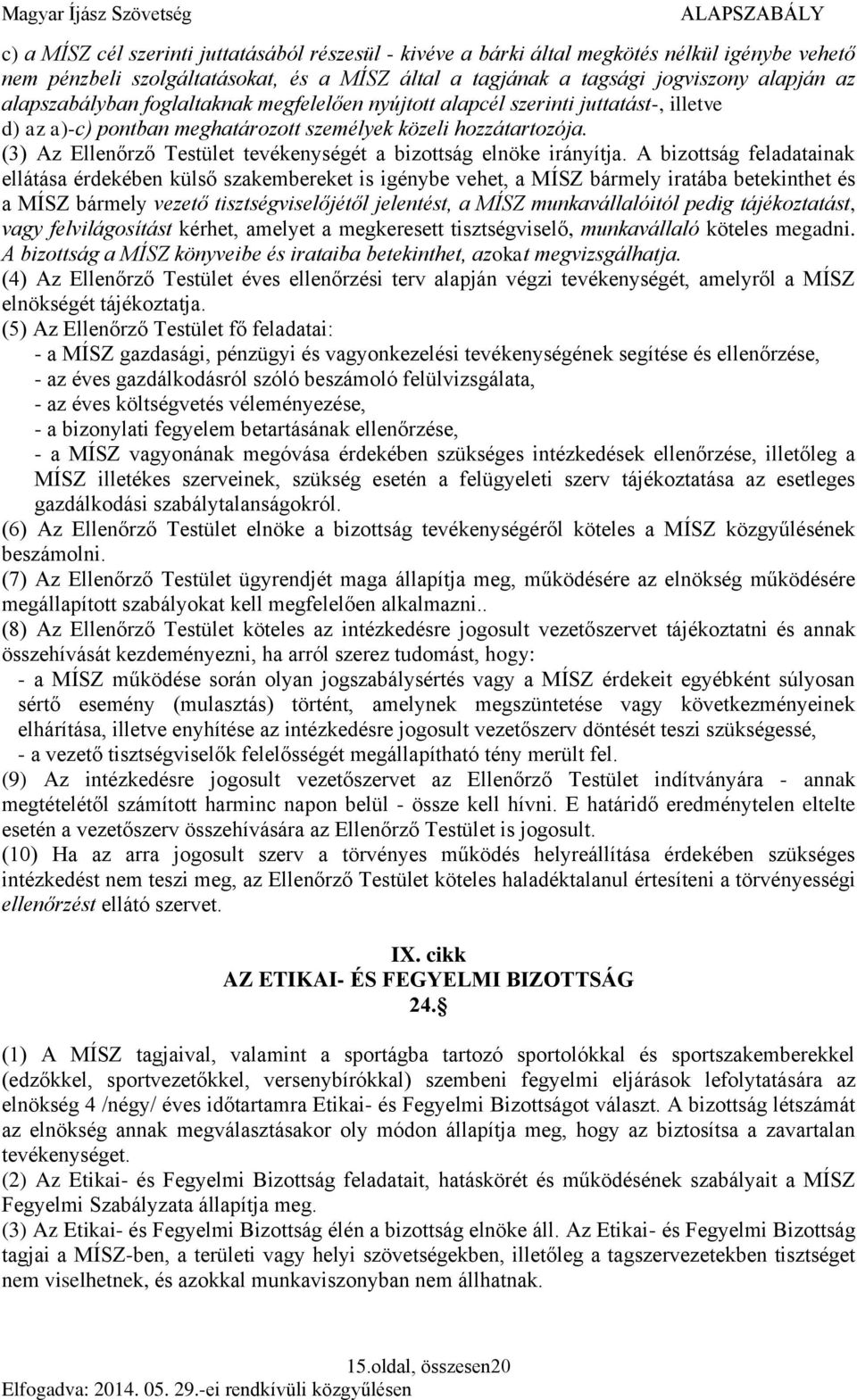 (3) Az Ellenőrző Testület tevékenységét a bizottság elnöke irányítja.